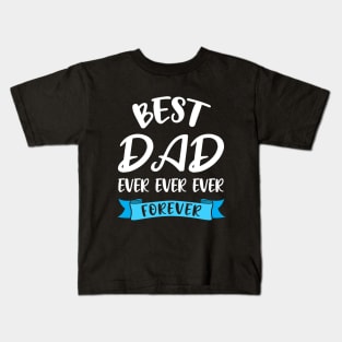 Best Dad Ever Forever Shirt Fathers Day Gift Papa Birthday Kids T-Shirt